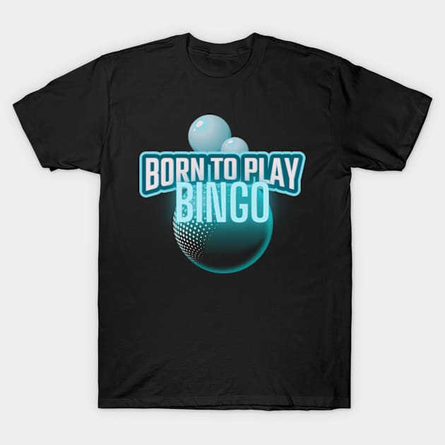 Bingo Born To Play T-Shirt by bert englefield 